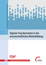 Buch:Digitale Transformation in der wissenschaftlichen Weiterbildung Einblicke in Wissenschaft und Praxis